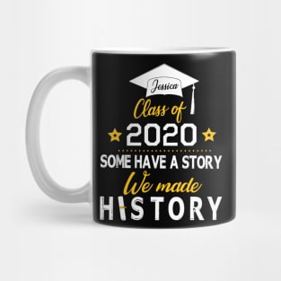 Jessica Class Of 2020 Some Have A Story We Made History Social Distancing Fighting Coronavirus 2020 Mug